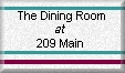 The Dining Room at 209 Main (Click Here)